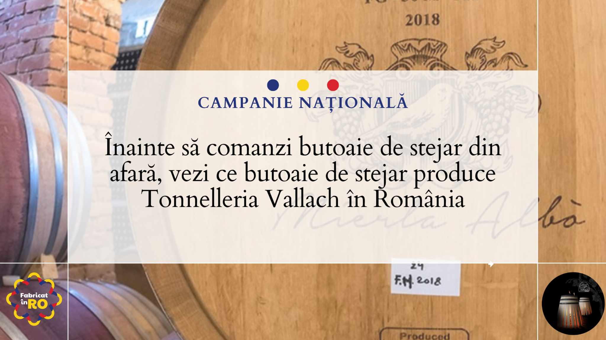 Înainte să comanzi butoaie de stejar din afară, vezi ce butoaie de stejar produce Tonnelleria Vallach în România